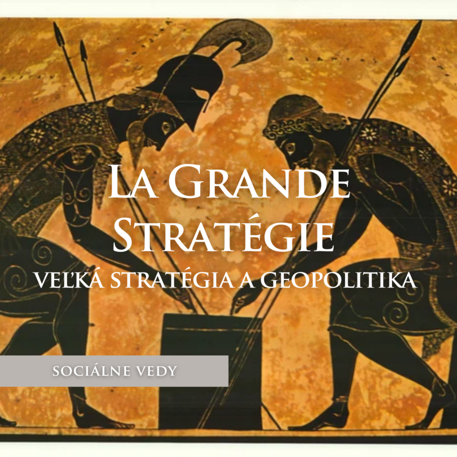 La Grande Stratégie - veľká stratégia a geopolitika